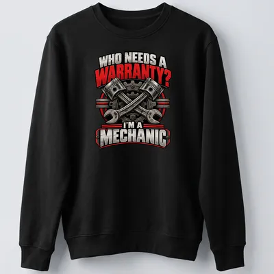 Bold vintage print of tools with text: 'WHO NEEDS A WARRANTY? I'M A MECHANIC' — printed on a unisex sweatshirt