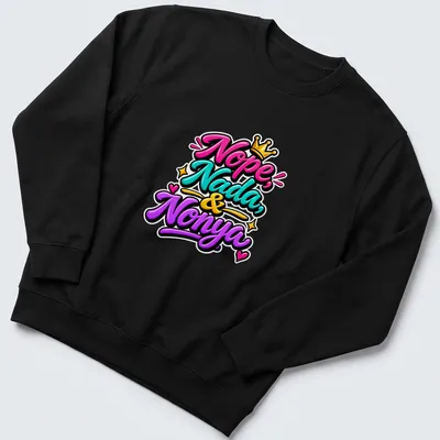 Bold and playful colorful text design featuring 'Nope, Nada, And Nonya' — printed on a unisex sweatshirt