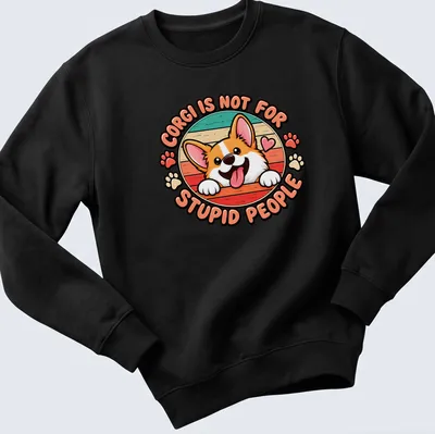 Kawaii cartoon Corgi with heart and text: 'CORG I IS NOT FOR STUPID PEOPLE' — printed on a unisex sweatshirt