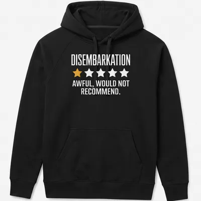 Bold typography shirt stating 'DISembarkation AWFUL, WOULD NOT RECOMMEND.' — printed on a unisex hoodie