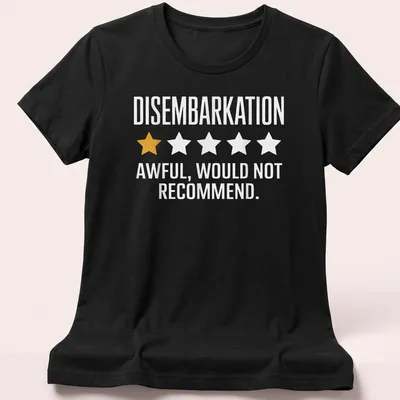 Bold typography shirt stating 'DISembarkation AWFUL, WOULD NOT RECOMMEND.' — printed on a women's shirt