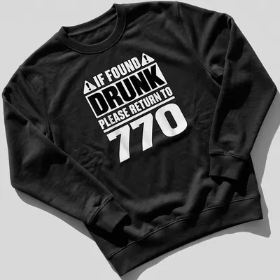 Bold typographic design reading 'If Found Drunk Please Return To 770' in black and white. — printed on a unisex sweatshirt