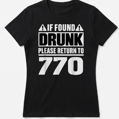 Bold typographic design reading 'If Found Drunk Please Return To 770' in black and white. — printed on a women's shirt