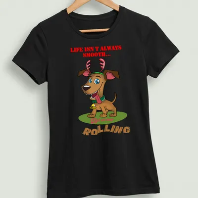 Cartoon reindeer dog with humorous text about life's smoothness in various colors — printed on a women's shirt