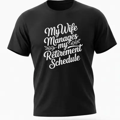 Funny script typography shirt with text about retirement schedule management by wife