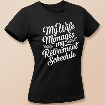 Funny script typography shirt with text about retirement schedule management by wife — printed on a women's shirt