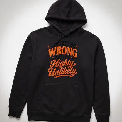 Bold typography t-shirt with a sarcastic saying in black, orange, and white — printed on a unisex hoodie