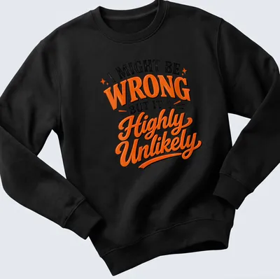 Bold typography t-shirt with a sarcastic saying in black, orange, and white — printed on a unisex sweatshirt