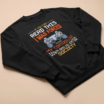 Bold graphic tee with humorous gaming quote and controller illustration — printed on a unisex sweatshirt