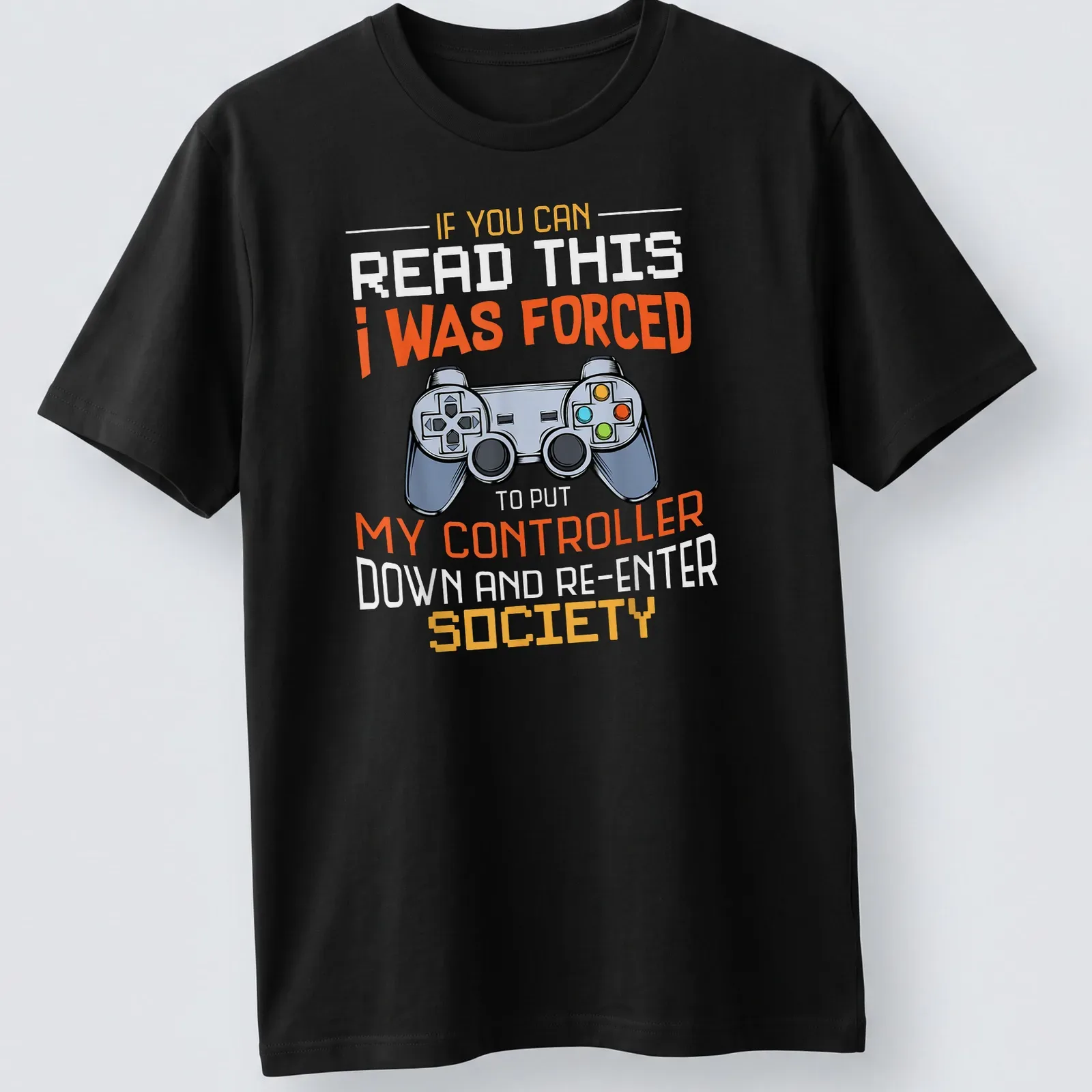 Bold graphic tee with humorous gaming quote and controller illustration — printed on a unisex t-shirt