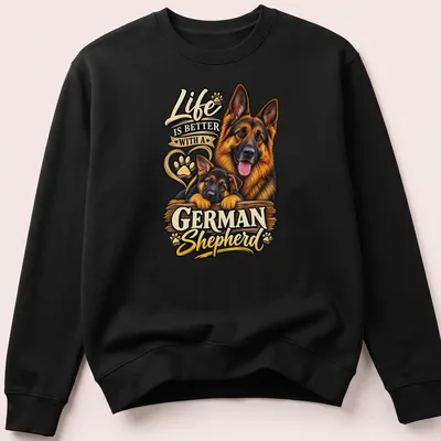 Illustration of a German Shepherd puppy with text 'Life Is Better With A German Shepherd' in colorful detail — printed on a unisex sweatshirt