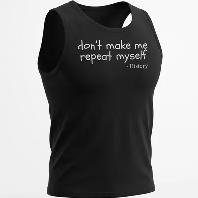 Playful handwritten text reading 'don't make me repeat myself - History' on a — printed on a tank top