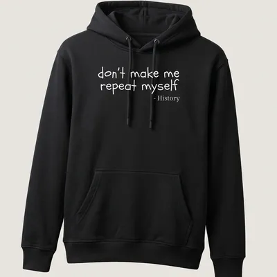 Playful handwritten text reading 'don't make me repeat myself - History' on a — printed on a unisex hoodie