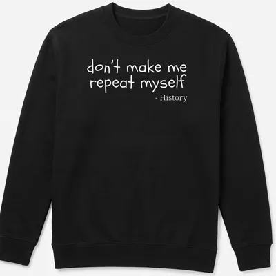 Playful handwritten text reading 'don't make me repeat myself - History' on a — printed on a unisex sweatshirt