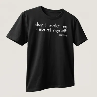 Playful handwritten text reading 'don't make me repeat myself - History' on a — printed on a unisex t-shirt (angled view)