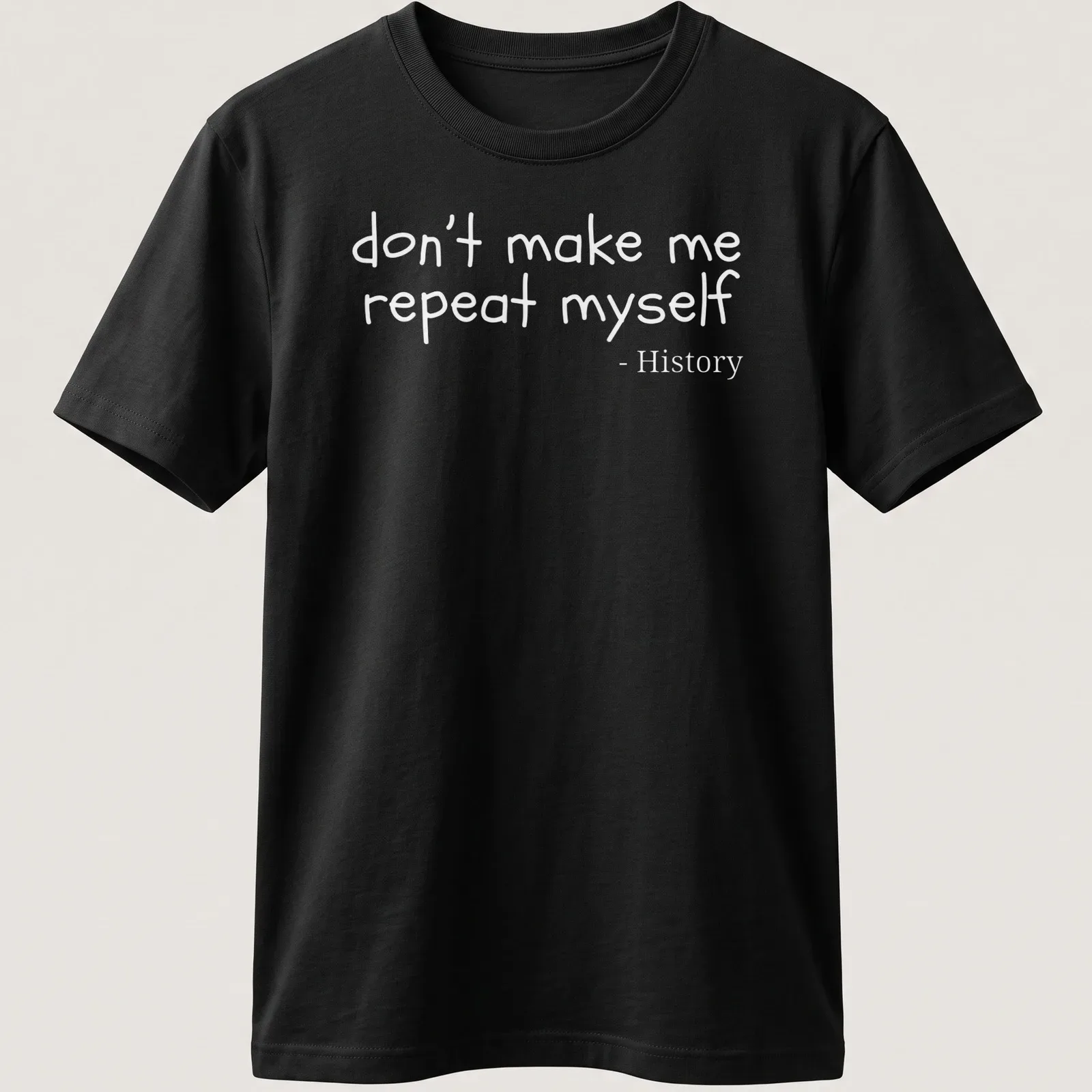 Playful handwritten text reading 'don't make me repeat myself - History' on a — printed on a unisex t-shirt
