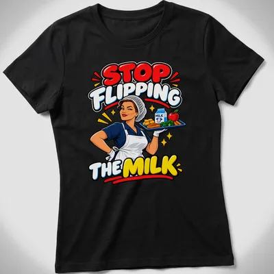 Cartoon lunch lady with food tray and colorful text saying Stop Flipping The Milk — printed on a women's shirt