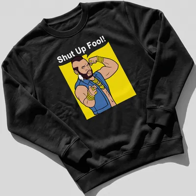 Cartoon Mr. T with the phrase 'Shut Up Fool!' in bright colors — printed on a unisex sweatshirt
