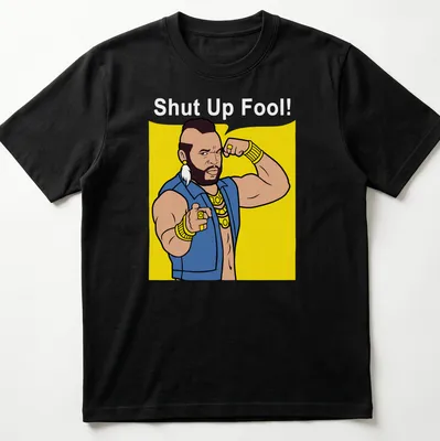 Cartoon Mr. T with the phrase 'Shut Up Fool!' in bright colors