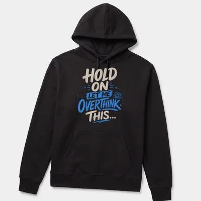 Bold text design featuring the phrase 'Hold On Let Me Overthink This' in blue and cream. — printed on a unisex hoodie