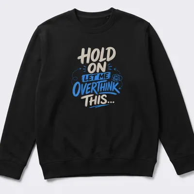 Bold text design featuring the phrase 'Hold On Let Me Overthink This' in blue and cream. — printed on a unisex sweatshirt