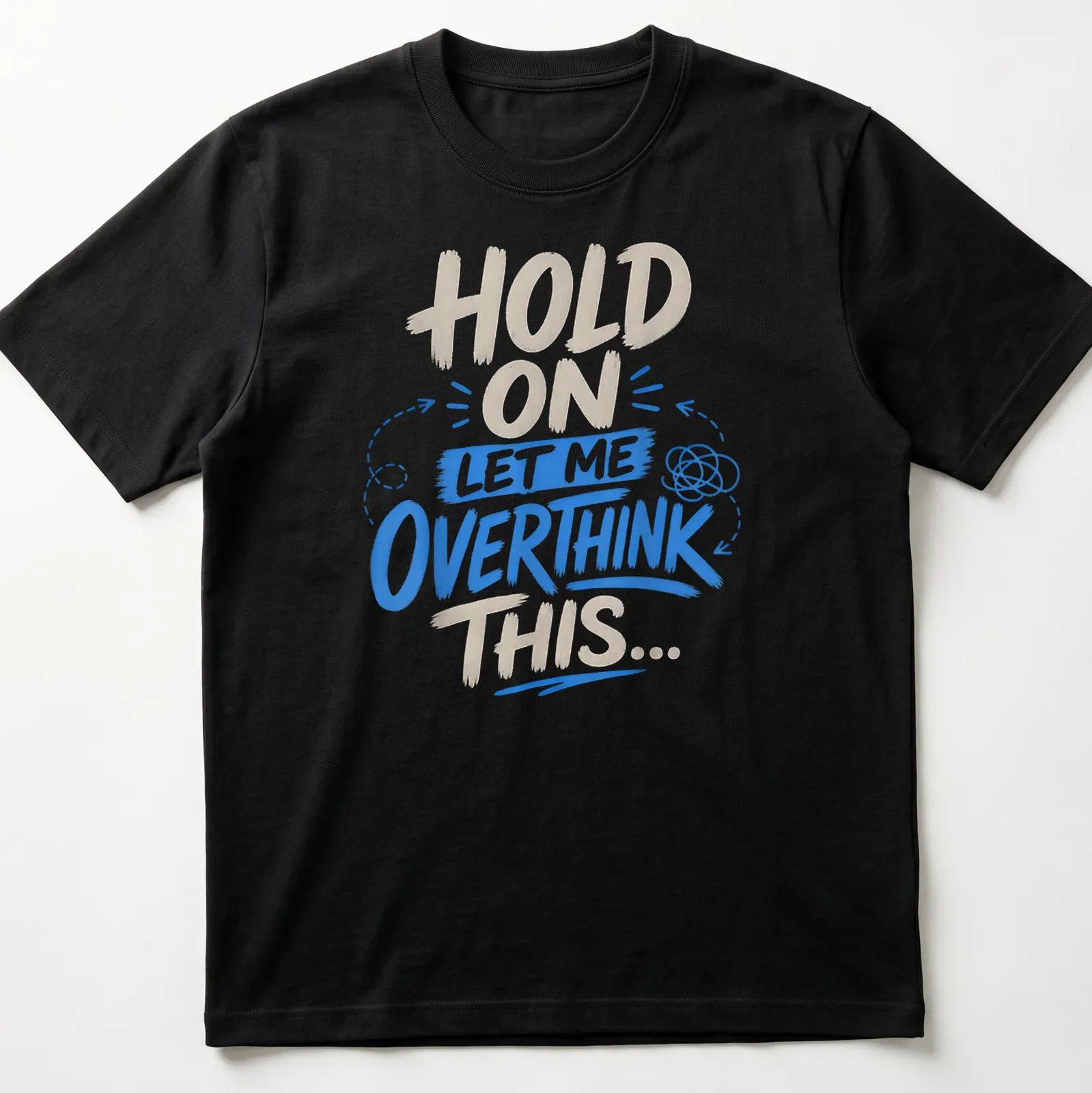 Bold text design featuring the phrase 'Hold On Let Me Overthink This' in blue and cream. — printed on a unisex t-shirt