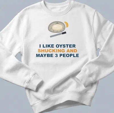 Graphic t-shirt featuring an oyster and knife with humorous text about oyster shucking — printed on a unisex sweatshirt