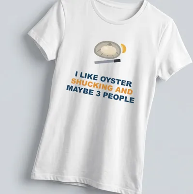 Graphic t-shirt featuring an oyster and knife with humorous text about oyster shucking — printed on a women's shirt