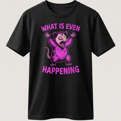Bold cartoon of a screaming opossum with the text 'WHAT IS EVEN HAPPENING' in pink and white