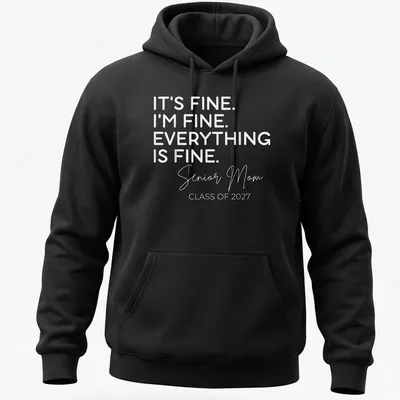 Typography shirt for Senior Moms with the quote about being fine — printed on a unisex hoodie