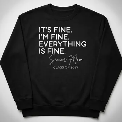 Typography shirt for Senior Moms with the quote about being fine — printed on a unisex sweatshirt