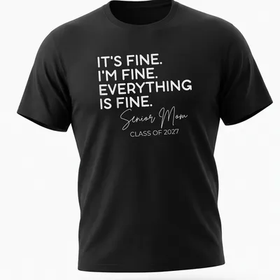 Typography shirt for Senior Moms with the quote about being fine