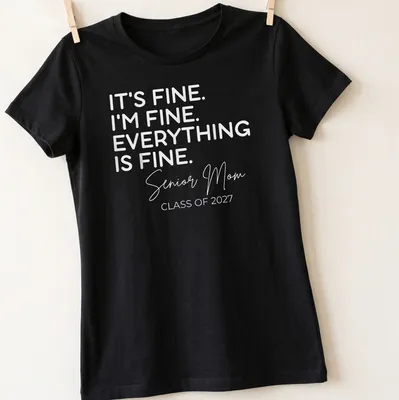 Typography shirt for Senior Moms with the quote about being fine — printed on a women's shirt