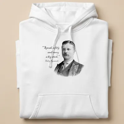 Vintage illustration of Teddy Roosevelt with the phrase Speak softly and carry a big stick — printed on a unisex hoodie